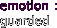 emotion :